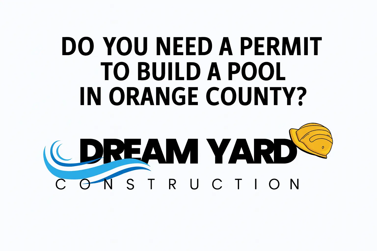 Do You Need a Permit to Build a Pool in Orange County?